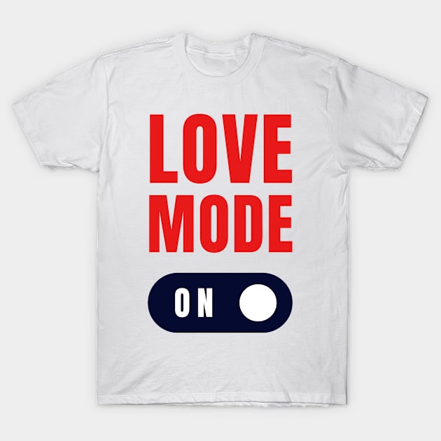 Love Mode ON T-Shirt by EhsanStore